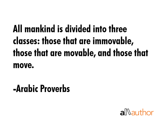 All mankind is divided into three classes: those that are immovable, those that are movable, and... - Arabic Proverbs Quote GIF