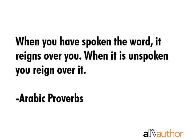 When you have spoken the word, it reigns over you. When it is unspoken you reign over it. - Arabic Proverbs Quote GIF