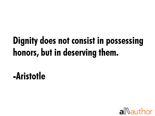 Dignity does not consist in possessing honors, but in deserving them. - Aristotle Quote GIF
