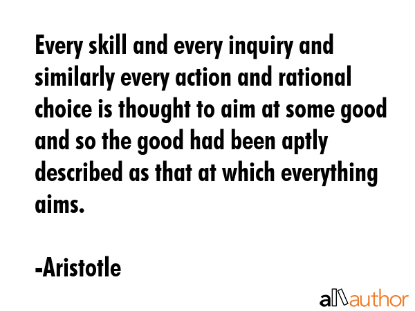 Every skill and every inquiry and similarly every action and rational choice is thought to aim at... - Aristotle Quote GIF