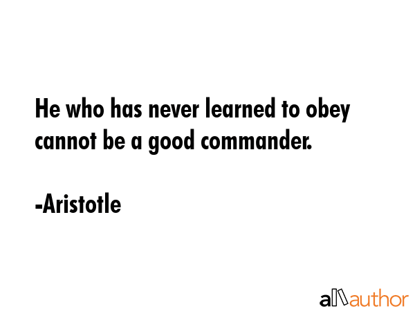 He who has never learned to obey cannot be a good commander. - Aristotle Quote GIF