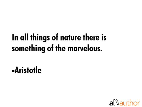 In all things of nature there is something of the marvelous. - Aristotle Quote GIF