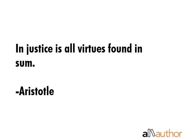 In justice is all virtues found in sum. - Aristotle Quote GIF