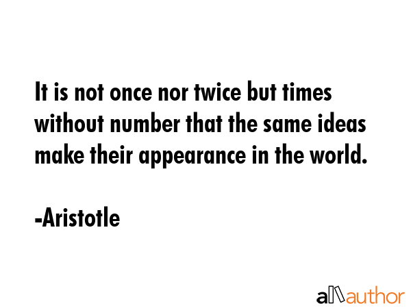 It is not once nor twice but times without number that the same ideas make their appearance in the... - Aristotle Quote GIF