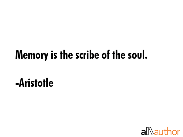 Memory is the scribe of the soul. - Aristotle Quote GIF