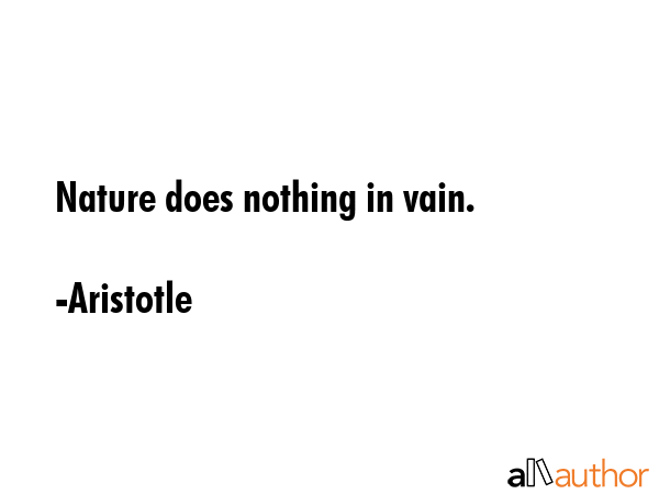 Nature does nothing in vain. - Aristotle Quote GIF