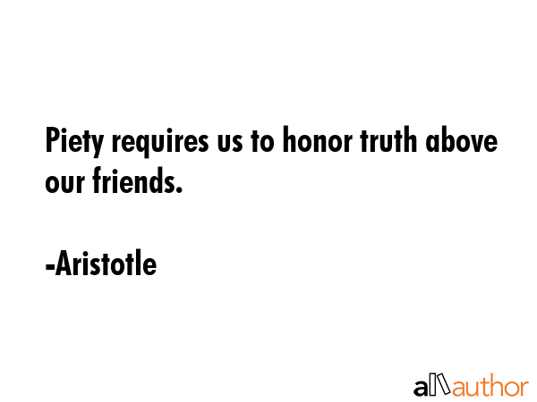 Piety requires us to honor truth above our friends. - Aristotle Quote GIF