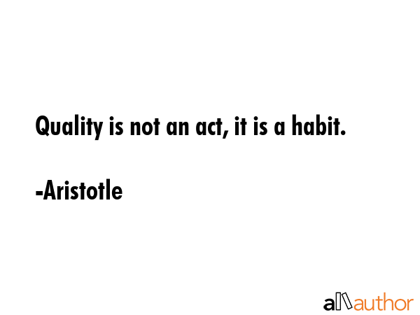 Quality is not an act, it is a habit. - Aristotle Quote GIF