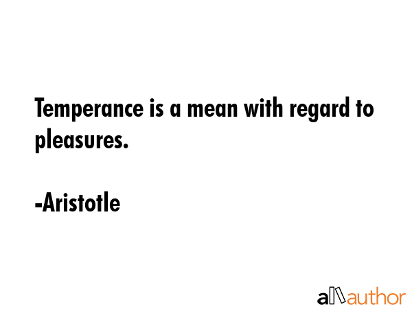 Temperance is a mean with regard to pleasures. - Aristotle Quote GIF