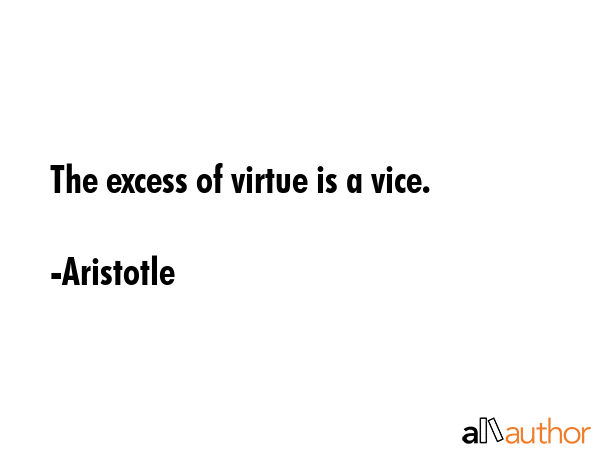 The excess of virtue is a vice. - Aristotle Quote GIF