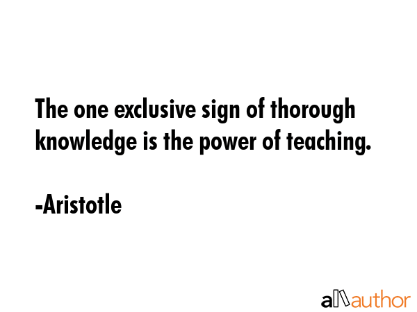 The one exclusive sign of thorough knowledge is the power of teaching. - Aristotle Quote GIF