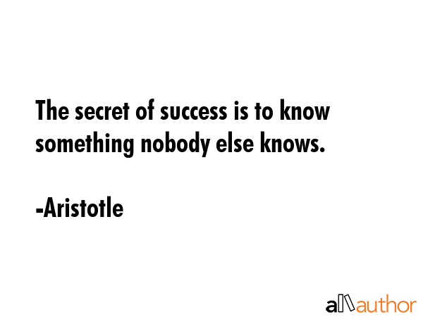 The secret of success is to know something nobody else knows. - Aristotle Quote GIF