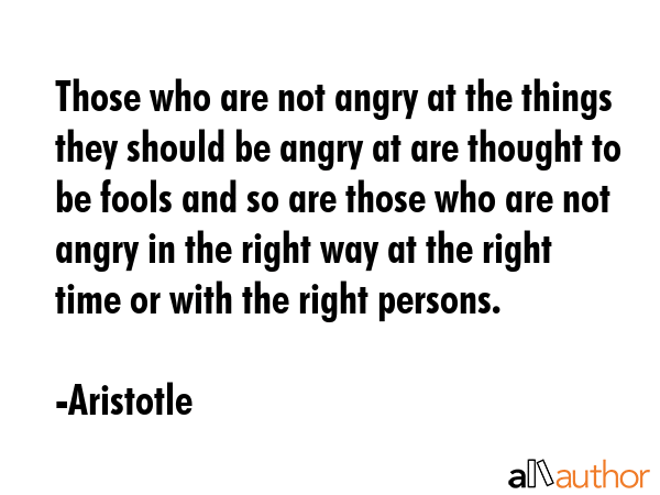 Those who are not angry at the things they should be angry at are thought to be fools and so are... - Aristotle Quote GIF