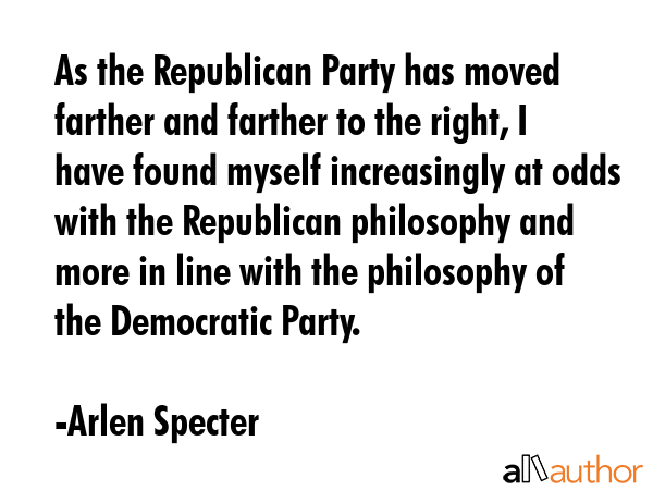 As the Republican Party has moved farther and farther to the right, I have found myself... - Arlen Specter Quote GIF