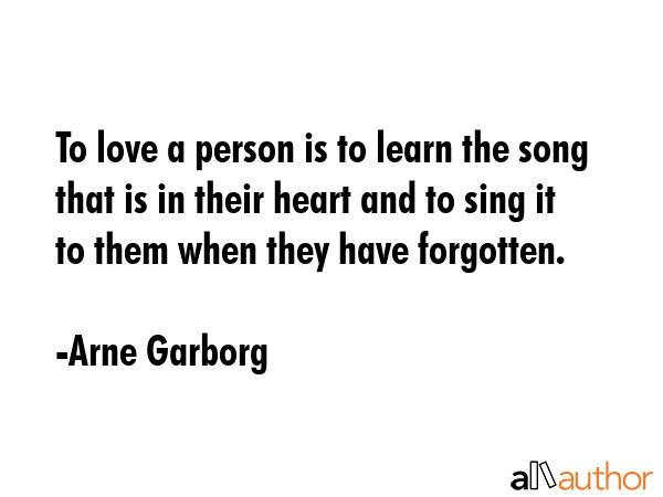 To love a person is to learn the song that is in their heart and to sing it to them when they have... - Arne Garborg Quote GIF