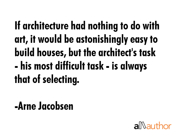 If architecture had nothing to do with art, it would be astonishingly easy to build houses, but the... - Arne Jacobsen Quote GIF