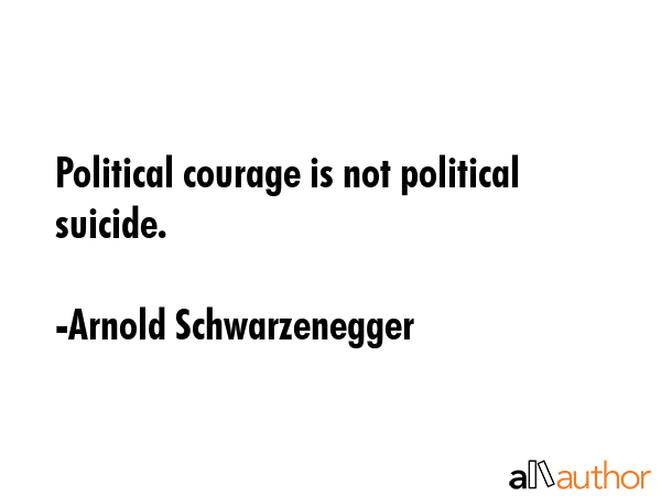 Political courage is not political suicide. - Arnold Schwarzenegger Quote GIF