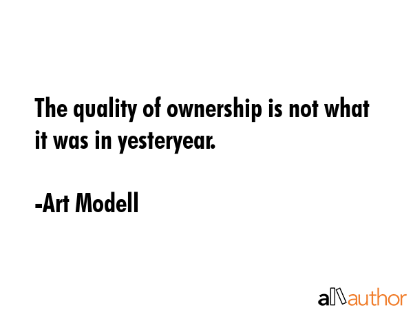 The quality of ownership is not what it was in yesteryear. - Art Modell Quote GIF