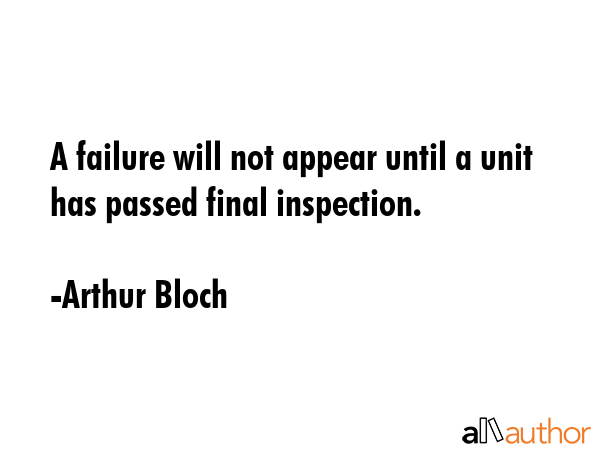 A failure will not appear until a unit has passed final inspection. - Arthur Bloch Quote GIF