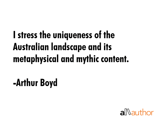 I stress the uniqueness of the Australian landscape and its metaphysical and mythic content. - Arthur Boyd Quote GIF