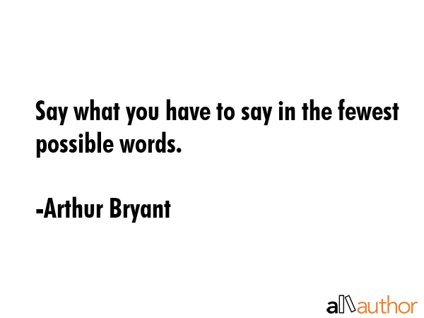 Say what you have to say in the fewest possible words. - Arthur Bryant Quote GIF
