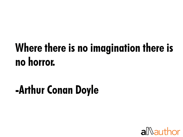 Where there is no imagination there is no horror. - Arthur Conan Doyle Quote GIF