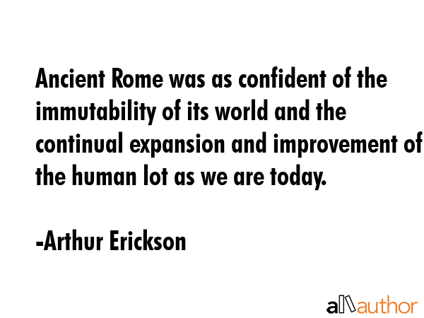 Ancient Rome was as confident of the immutability of its world and the continual expansion and... - Arthur Erickson Quote GIF