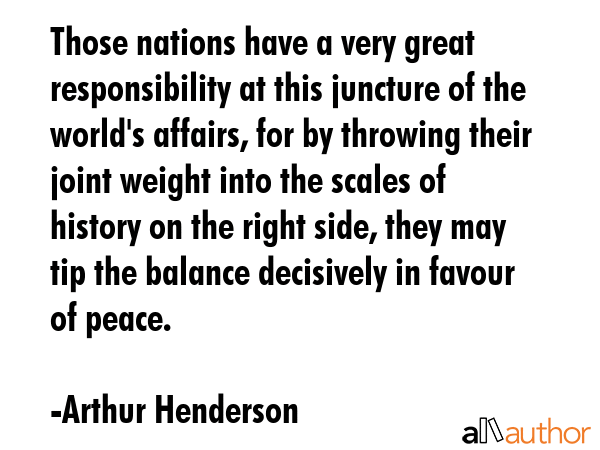 Those nations have a very great responsibility at this juncture of the world\