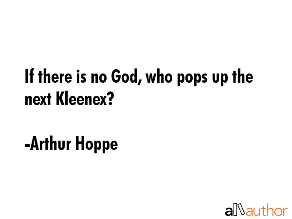 If there is no God, who pops up the next Kleenex? - Arthur Hoppe Quote GIF