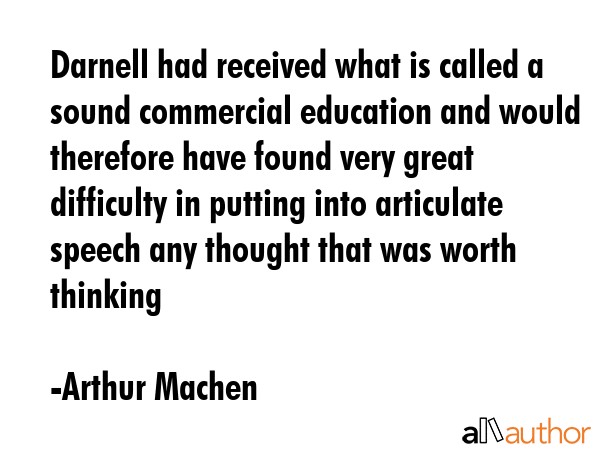 Darnell had received what is called a sound commercial education and would therefore have found... - Arthur Machen Quote GIF