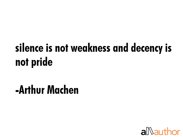silence is not weakness and decency is not pride - Arthur Machen Quote GIF