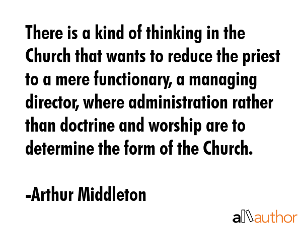 There is a kind of thinking in the Church that wants to reduce the priest to a mere functionary, a... - Arthur Middleton Quote GIF