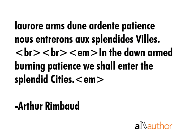laurore arms dune ardente patience nous entrerons aux splendides Villes. In the dawn armed with a... - Arthur Rimbaud Quote GIF