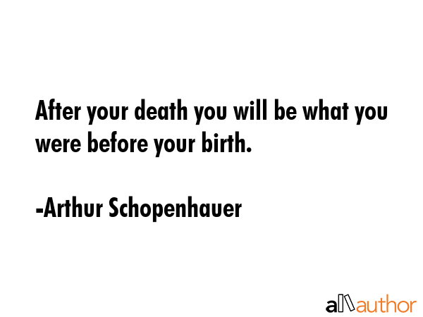 After your death you will be what you were before your birth. - Arthur Schopenhauer Quote GIF