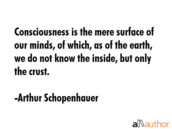 Consciousness is the mere surface of our minds, of which, as of the earth, we do not know the... - Arthur Schopenhauer Quote GIF