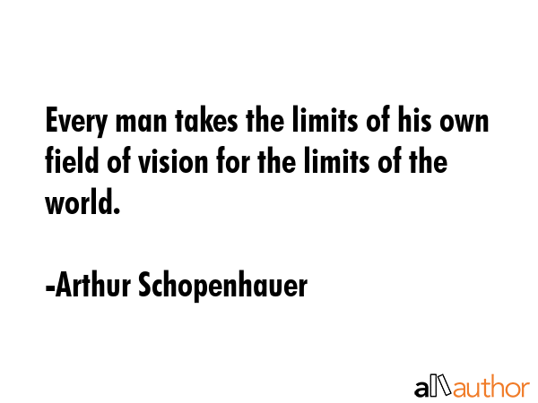 Every man takes the limits of his own field of vision for the limits of the world. - Arthur Schopenhauer Quote GIF