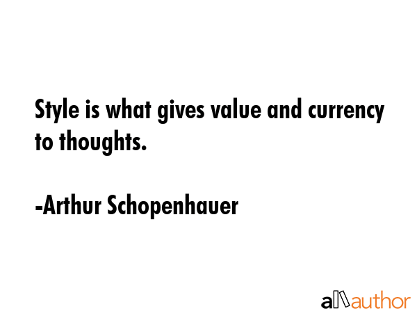 Style is what gives value and currency to thoughts. - Arthur Schopenhauer Quote GIF