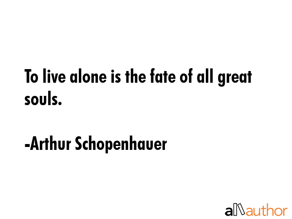 To live alone is the fate of all great souls. - Arthur Schopenhauer Quote GIF