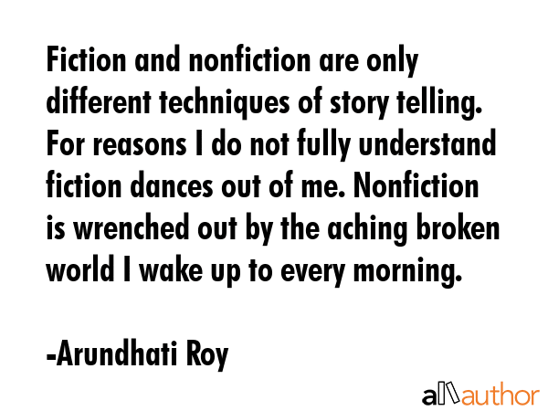 Fiction and nonfiction are only different techniques of story telling. For reasons I do not fully... - Arundhati Roy Quote GIF