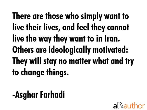 There are those who simply want to live their lives, and feel they cannot live the way they want to... - Asghar Farhadi Quote GIF