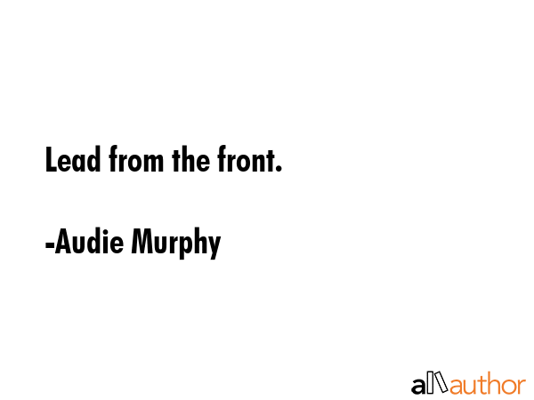 Lead from the front. - Audie Murphy Quote GIF