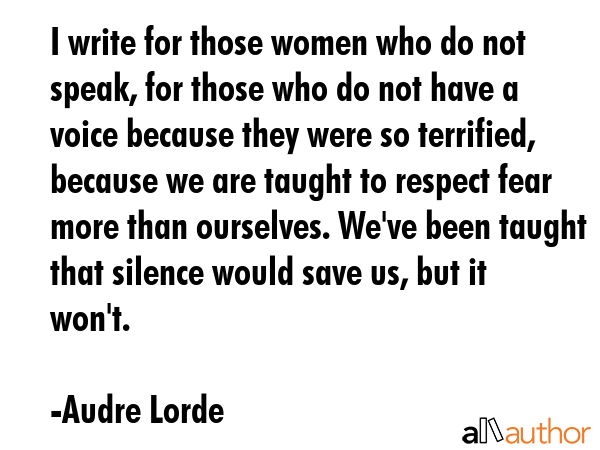 I write for those women who do not speak, for those who do not have a voice because they were so... - Audre Lorde Quote GIF