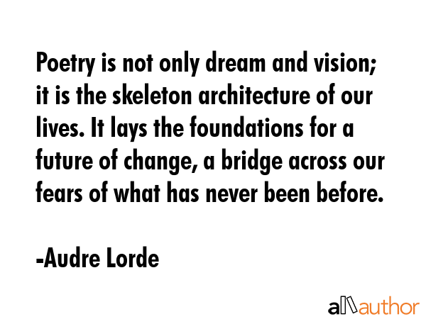 Poetry is not only dream and vision; it is the skeleton architecture of our lives. It lays the... - Audre Lorde Quote GIF