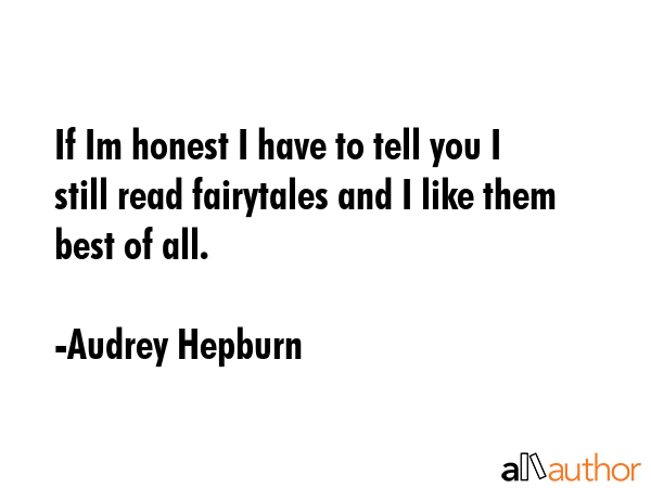 If Im honest I have to tell you I still read fairytales and I like them best of all. - Audrey Hepburn Quote GIF