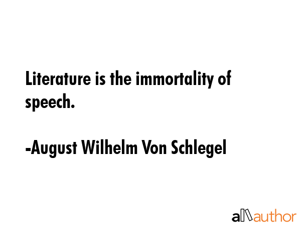 Literature is the immortality of speech. - August Wilhelm Von Schlegel Quote GIF
