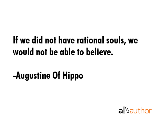 If we did not have rational souls, we would not be able to believe. - Augustine Of Hippo Quote GIF