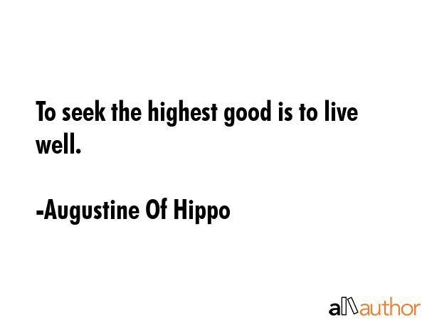 To seek the highest good is to live well. - Augustine Of Hippo Quote GIF