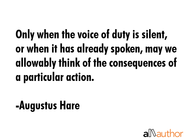 Only when the voice of duty is silent, or when it has already spoken, may we allowably think of the... - Augustus Hare Quote GIF