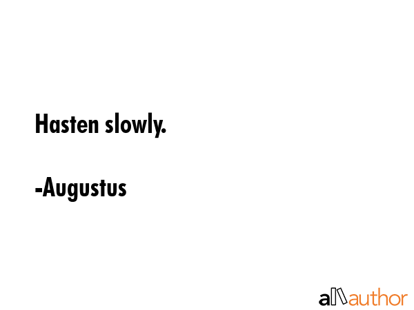 Hasten slowly. - Augustus Quote GIF