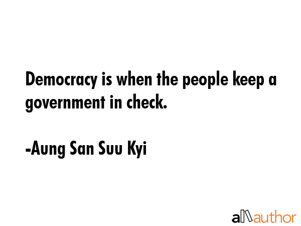 Democracy is when the people keep a government in check. - Aung San Suu Kyi Quote GIF